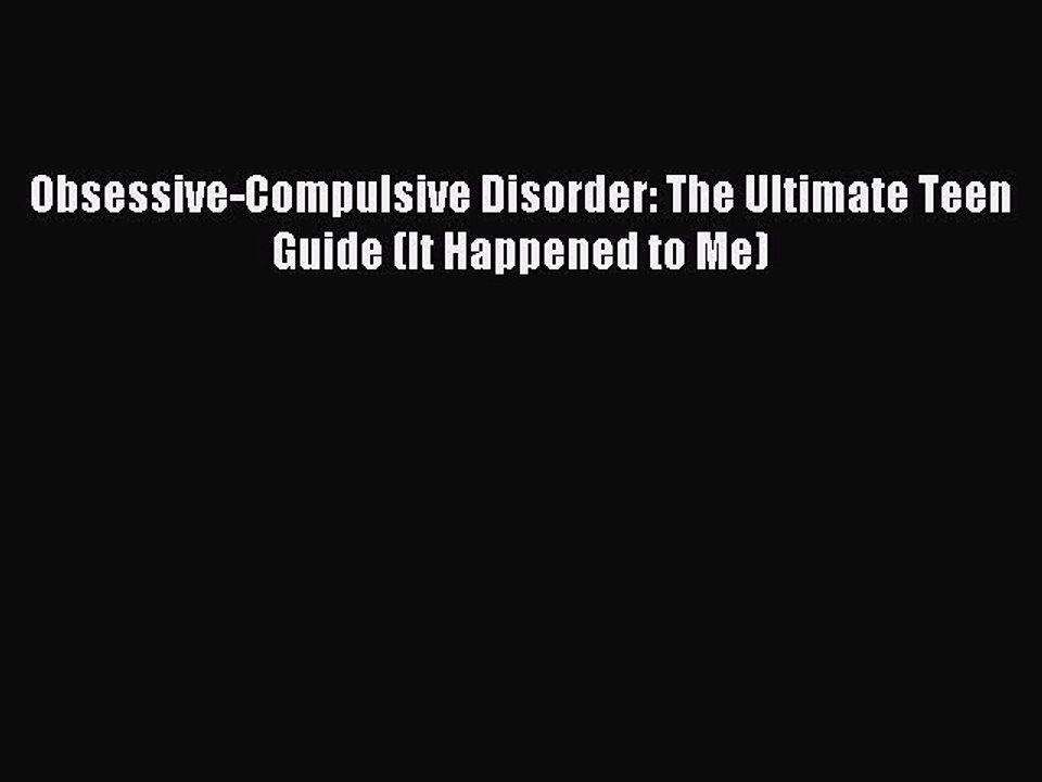 Download Obsessive-Compulsive Disorder: The Ultimate Teen Guide (It Happened to Me) PDF Online