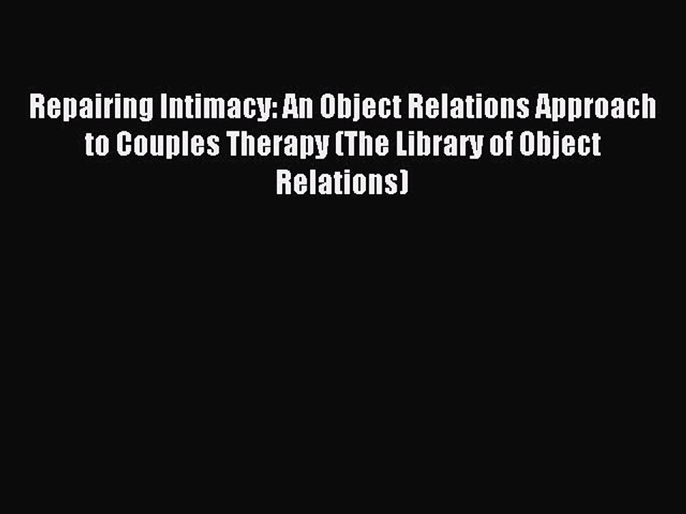 Read Repairing Intimacy: An Object Relations Approach to Couples Therapy (The Library of Object