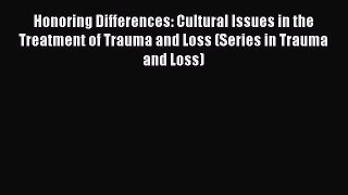 Read Honoring Differences: Cultural Issues in the Treatment of Trauma and Loss (Series in Trauma