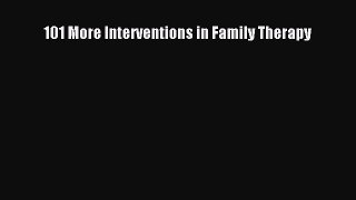 Download 101 More Interventions in Family Therapy Ebook Online