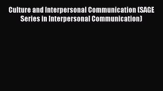 Download Culture and Interpersonal Communication (SAGE Series in Interpersonal Communication)