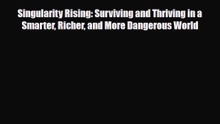 Read Singularity Rising: Surviving and Thriving in a Smarter Richer and More Dangerous World