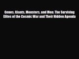 Download Genes Giants Monsters and Men: The Surviving Elites of the Cosmic War and Their Hidden