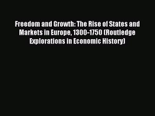 [PDF] Freedom and Growth: The Rise of States and Markets in Europe 1300-1750 (Routledge Explorations