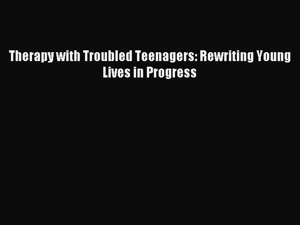 Read Therapy with Troubled Teenagers: Rewriting Young Lives in Progress PDF Free