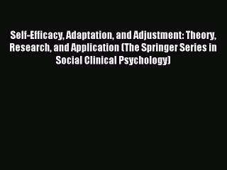 Read Self-Efficacy Adaptation and Adjustment: Theory Research and Application (The Springer