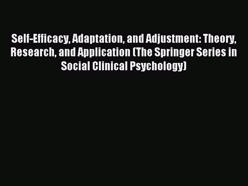 Read Self-Efficacy Adaptation and Adjustment: Theory Research and Application (The Springer