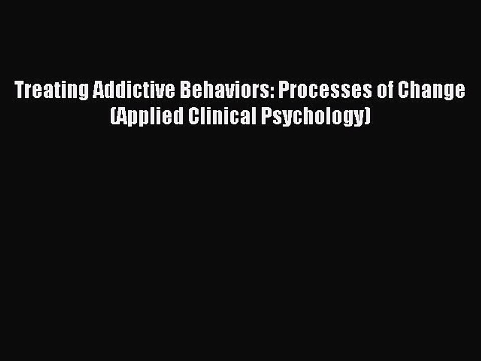 Read Treating Addictive Behaviors: Processes of Change (Applied Clinical Psychology) Ebook