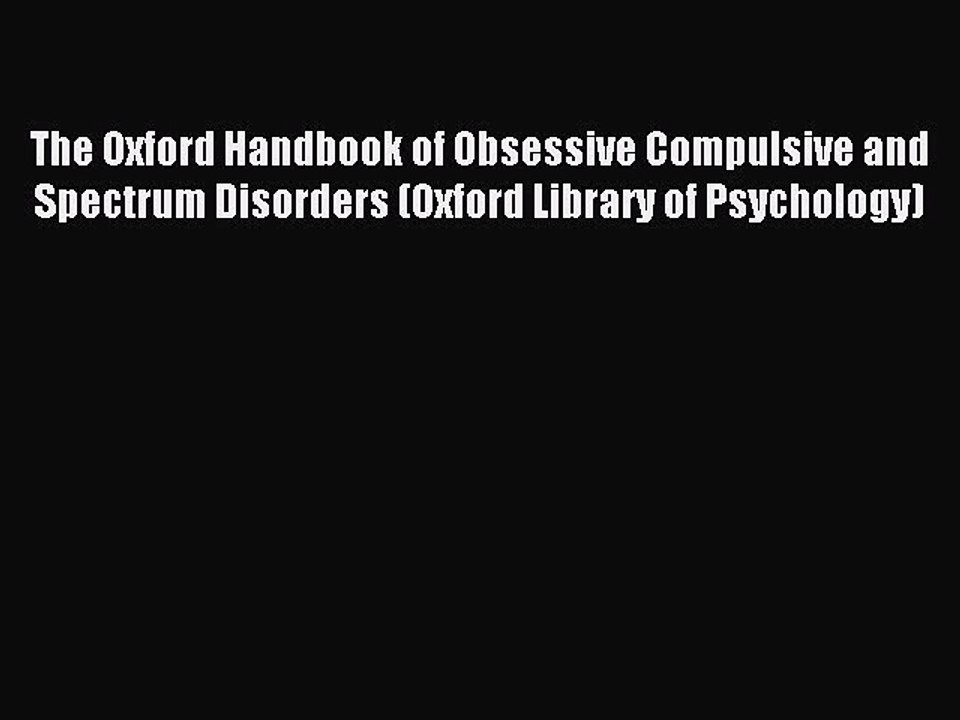 Read The Oxford Handbook of Obsessive Compulsive and Spectrum Disorders (Oxford Library of