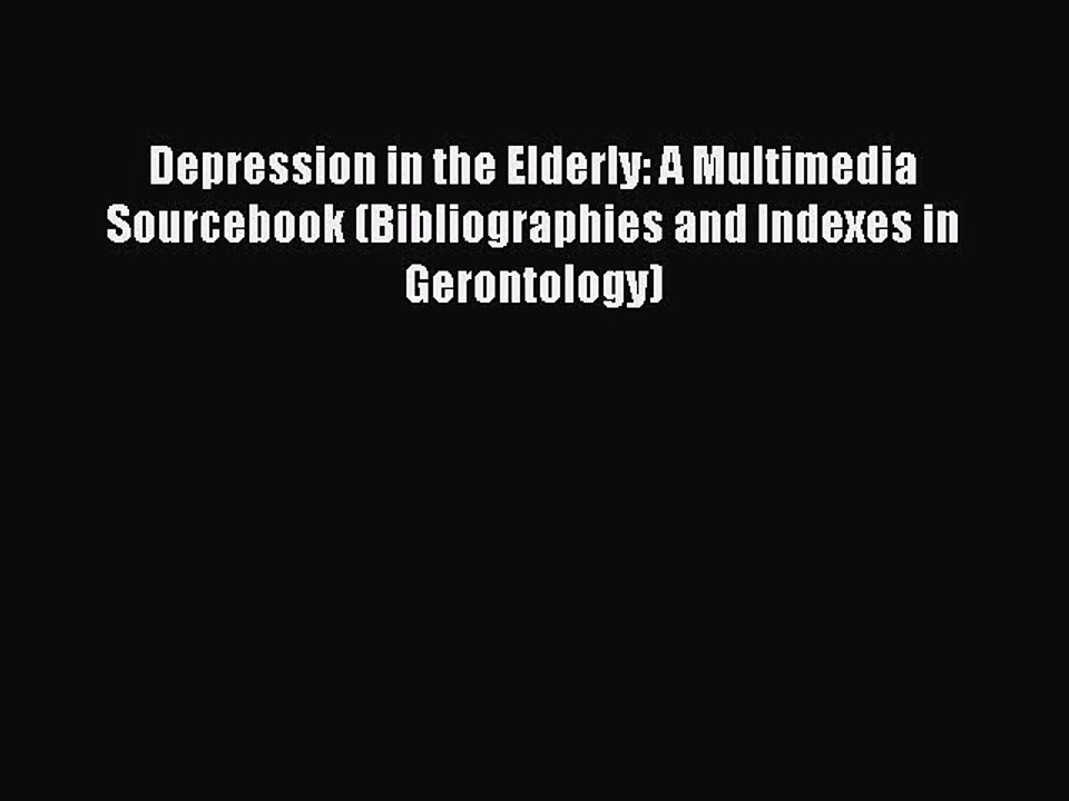 Read Depression in the Elderly: A Multimedia Sourcebook (Bibliographies and Indexes in Gerontology)