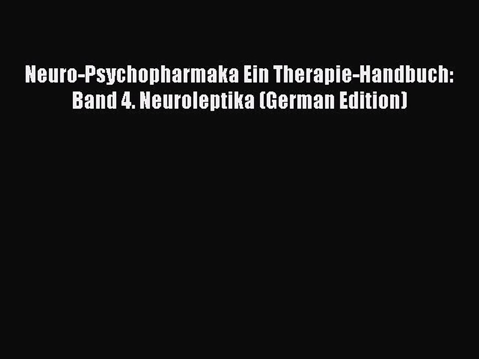 Read Neuro-Psychopharmaka Ein Therapie-Handbuch: Band 4. Neuroleptika (German Edition) Ebook