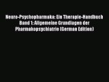 Read Neuro-Psychopharmaka: Ein Therapie-Handbuch Band 1: Allgemeine Grundlagen der Pharmakopsychiatrie