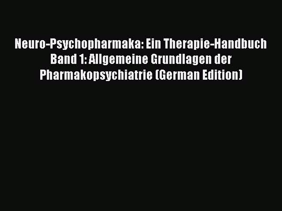 Read Neuro-Psychopharmaka: Ein Therapie-Handbuch Band 1: Allgemeine Grundlagen der Pharmakopsychiatrie