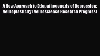 Read A New Approach to Etiopathogenezis of Depression: Neuroplasticity (Neuroscience Research