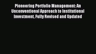 [PDF] Pioneering Portfolio Management: An Unconventional Approach to Institutional Investment