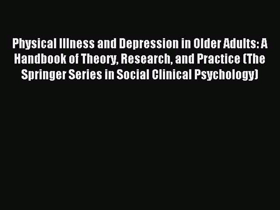 Download Physical Illness and Depression in Older Adults: A Handbook of Theory Research and
