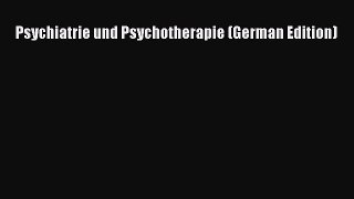 Read Psychiatrie und Psychotherapie (German Edition) PDF Free