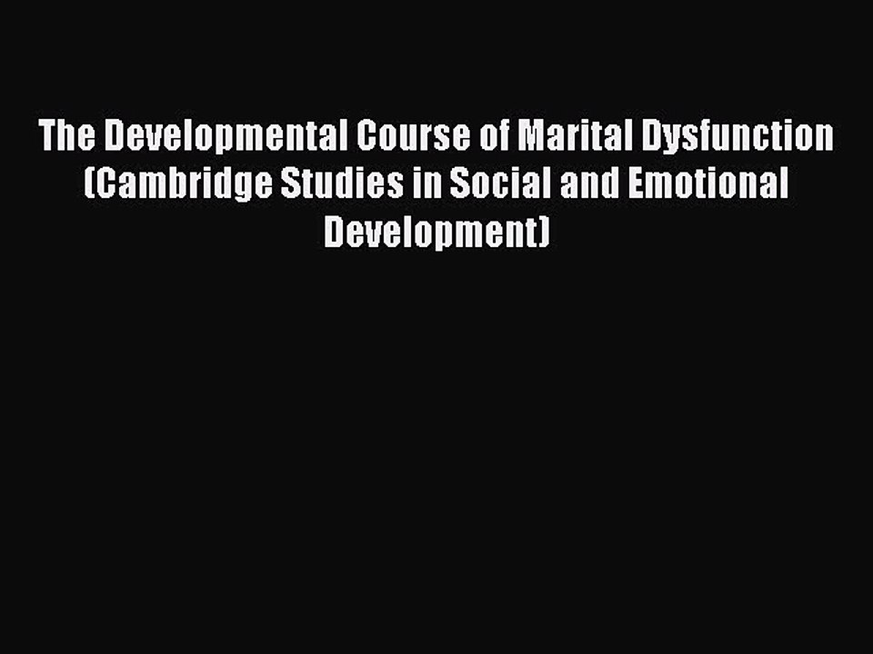 Read The Developmental Course of Marital Dysfunction (Cambridge Studies in Social and Emotional