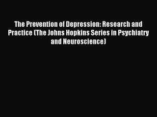 Read The Prevention of Depression: Research and Practice (The Johns Hopkins Series in Psychiatry