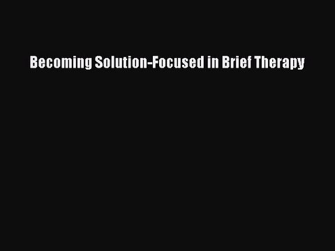Read Becoming Solution-Focused in Brief Therapy Ebook Free