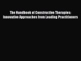 Read The Handbook of Constructive Therapies: Innovative Approaches from Leading Practitioners