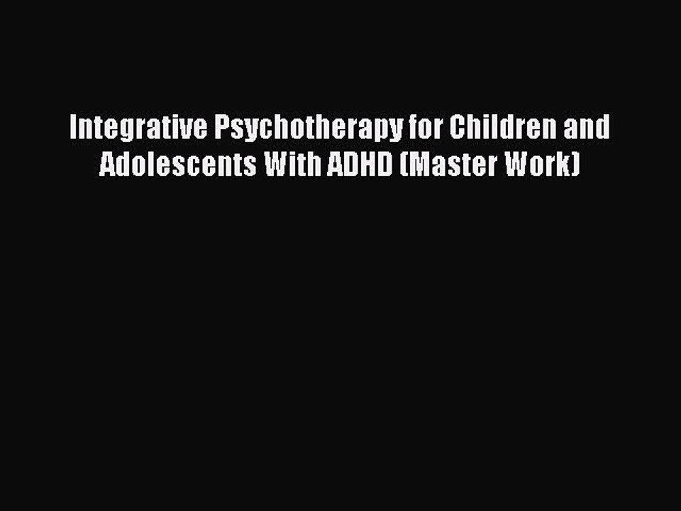 Download Integrative Psychotherapy for Children and Adolescents With ADHD (Master Work) Ebook