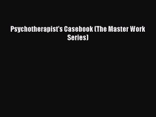 Download Psychotherapist's Casebook (The Master Work Series) PDF Free