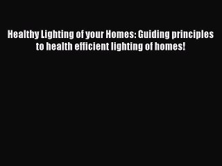 Read Healthy Lighting of your Homes: Guiding principles to health efficient lighting of homes!