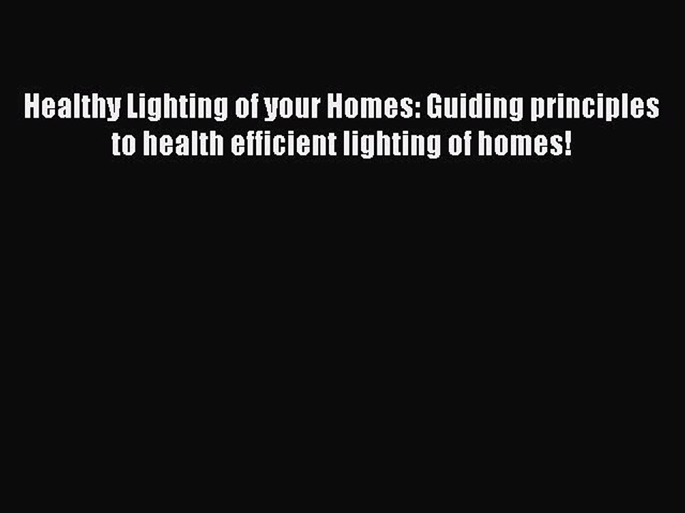 Read Healthy Lighting of your Homes: Guiding principles to health efficient lighting of homes!