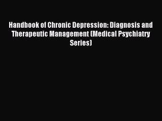 Read Handbook of Chronic Depression: Diagnosis and Therapeutic Management (Medical Psychiatry