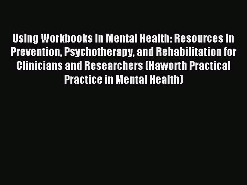 Read Using Workbooks in Mental Health: Resources in Prevention Psychotherapy and Rehabilitation