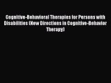 Download Cognitive-Behavioral Therapies for Persons with Disabilities (New Directions in Cognitive-Behavior