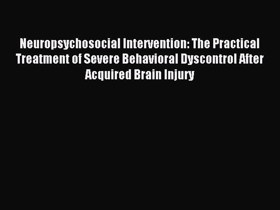 Read Neuropsychosocial Intervention: The Practical Treatment of Severe Behavioral Dyscontrol