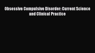 Read Obsessive Compulsive Disorder: Current Science and Clinical Practice Ebook Free