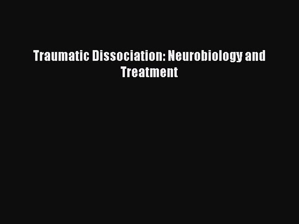 Read Traumatic Dissociation: Neurobiology and Treatment Ebook Free