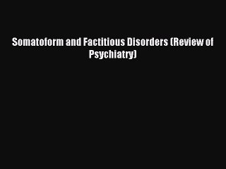 Download Somatoform and Factitious Disorders (Review of Psychiatry) Ebook Free