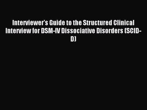 Read Interviewer's Guide to the Structured Clinical Interview for DSM-IV Dissociative Disorders