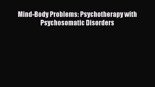 Download Mind-Body Problems: Psychotherapy with Psychosomatic Disorders PDF Online