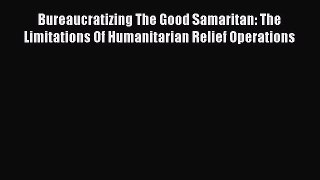 [PDF] Bureaucratizing The Good Samaritan: The Limitations Of Humanitarian Relief Operations