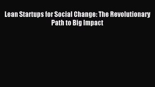 [PDF] Lean Startups for Social Change: The Revolutionary Path to Big Impact Download Online