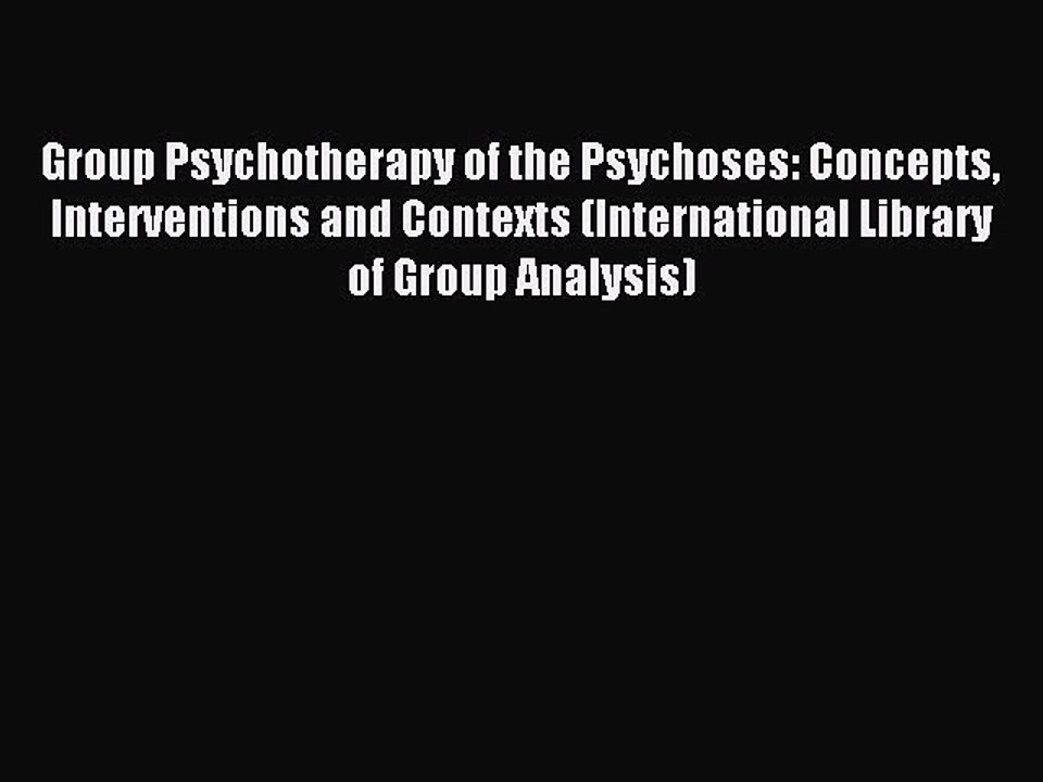 Read Group Psychotherapy of the Psychoses: Concepts Interventions and Contexts (International