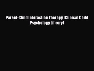 Read Parent-Child Interaction Therapy (Clinical Child Psychology Library) Ebook Free