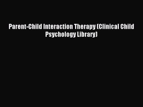 Read Parent-Child Interaction Therapy (Clinical Child Psychology Library) Ebook Free