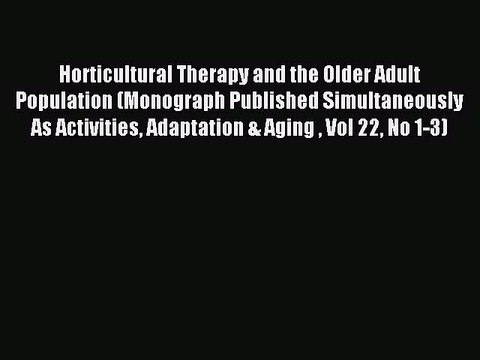 Read Horticultural Therapy and the Older Adult Population (Monograph Published Simultaneously