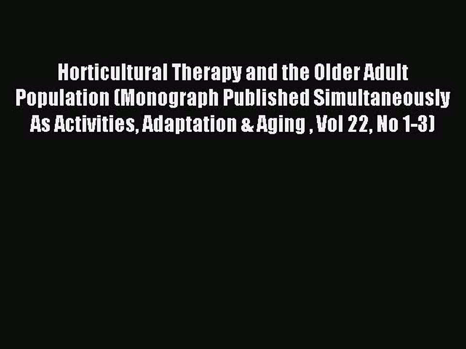 Read Horticultural Therapy and the Older Adult Population (Monograph Published Simultaneously
