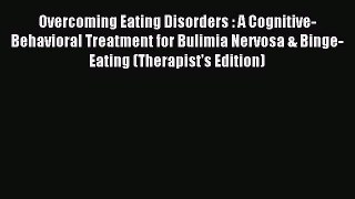Read Overcoming Eating Disorders : A Cognitive-Behavioral Treatment for Bulimia Nervosa & Binge-Eating
