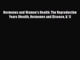 Download Hormones and Women's Health: The Reproductive Years (Health Hormones and Disease V.