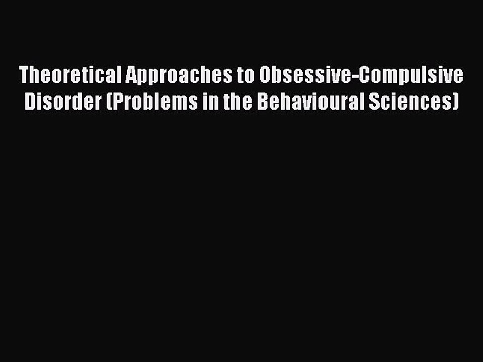 Read Theoretical Approaches to Obsessive-Compulsive Disorder (Problems in the Behavioural Sciences)