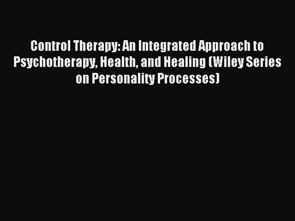 Read Control Therapy: An Integrated Approach to Psychotherapy Health and Healing (Wiley Series
