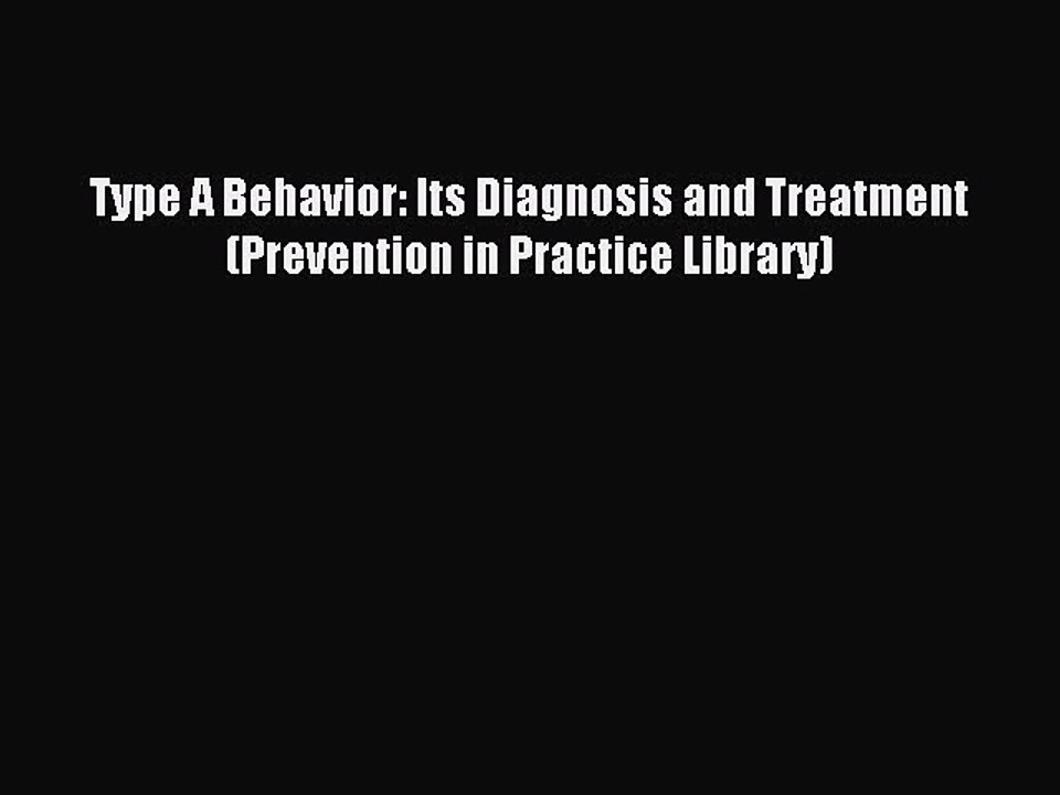 Download Type A Behavior: Its Diagnosis and Treatment (Prevention in Practice Library) Ebook